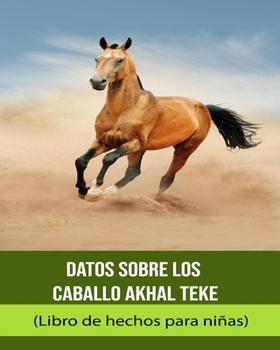 Paperback Datos sobre los Caballo Akhal Teke (Libro de hechos para niñas) [Spanish] [Large Print] Book