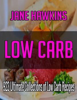 Paperback Low Carb: 700 Ultimate Collections of Low Carb Recipes (Appetizers, Beverages, Biscuits, Breads And Cakes, Desserts, Eggs And Ch Book