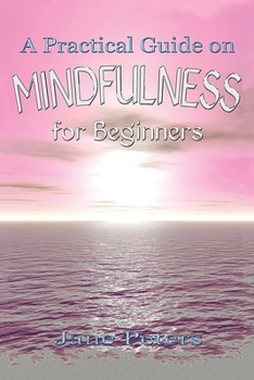 Paperback Mindfulness: A Practical Guide on Mindfulness for Beginners Book