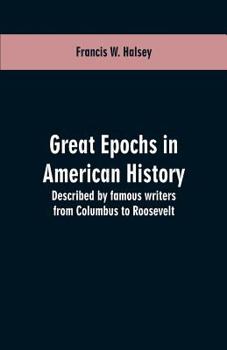 Paperback Great epochs in American history: described by famous writers from Columbus to Roosevelt Book