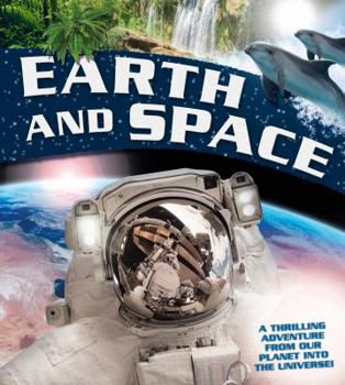 Earth and Space: A Thrilling Adventure from Planet Earth into the Universe
