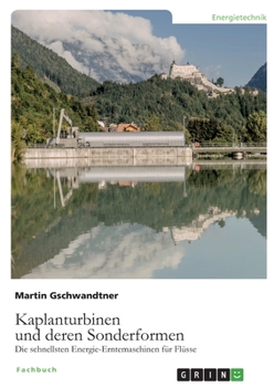 Paperback Kaplanturbinen und deren Sonderformen: Die schnellsten Energie-Erntemaschinen für Flüsse [German] Book