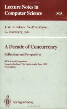 Paperback A Decade of Concurrency: Reflections and Perspectives: Reflections and Perspectives. Rex School/Symposium Noordwijkerhout, the Netherlands, June 1 - 4 Book