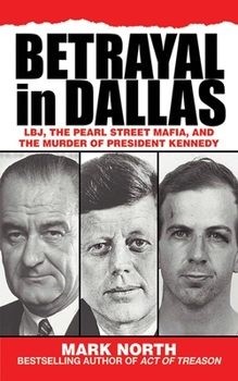 Paperback Betrayal in Dallas: Lbj, the Pearl Street Mafia, and the Murder of President Kennedy Book