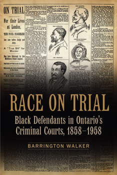 Race on Trial: Black Defendants in Ontario's Criminal Courts, 1858-1958 (Canadian Social History)