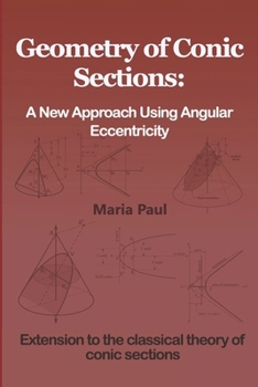 Paperback Geometry of Conic Sections: A New Approach Using Angular Eccentricity Book