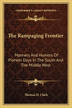 Paperback The Rampaging Frontier: Manners And Humors Of Pioneer Days In The South And The Middle West Book