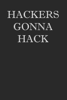 Hackers Gonna Hack Notebook: College Ruled Computer Security Hacking Notebook