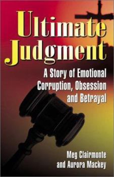 Paperback Ultimate Judgment: A Case of Emotional Corruption, Betrayal and Abuse Book