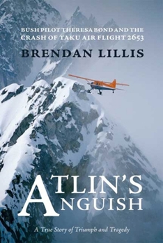 Paperback Atlin's Anguish: Bush Pilot Theresa Bond and the Crash of Taku Air Flight 2653 Book