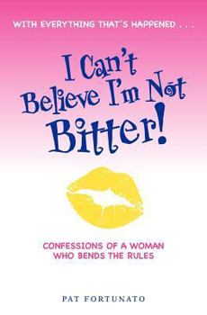 Paperback I Can't Believe I'm Not Bitter: Confessions Of a Woman Who Bends The Rules Book