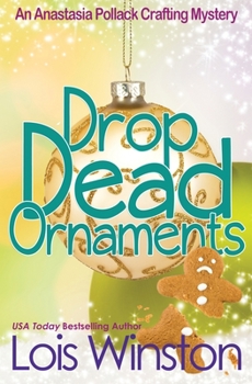 Drop Dead Ornaments - Book #7 of the Anastasia Pollack Crafting Mysteries