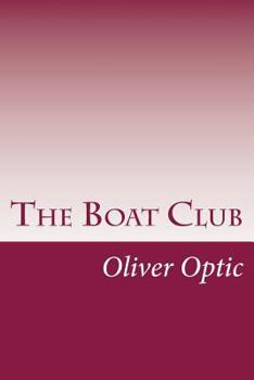 The Boat Club; or, The Bunkers of Rippleton - Book #1 of the Boat Club (Oliver Optic)