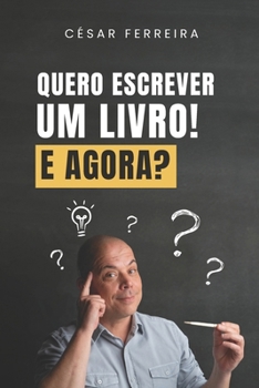 Paperback Quero Escrever um Livro! E Agora?: 5 Dicas para Iniciar a Escrita do Seu Livro [Portuguese] Book