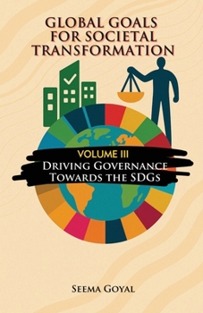 Global Goals for Societal Transformation - Volume III: Driving Governance Towards the SDGs