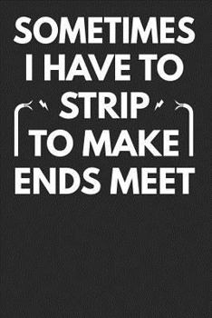 Paperback Sometimes I Have to Strip to Make Ends Meet Book