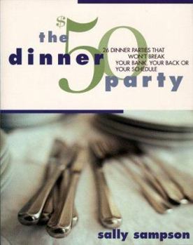 Paperback The $50 Dinner Party: 26 Dinner Parties That Won't Break Your Bank, Your Back, or Your Schedule Book