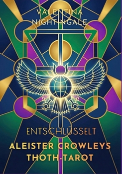 Aleister Crowleys Thoth-Tarot entschlüsselt (German Edition)