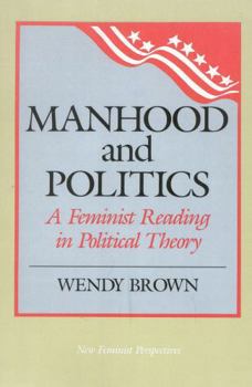 Hardcover Manhood and Politics: A Feminist Reading in Political Theory Book