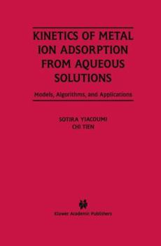 Hardcover Kinetics of Metal Ion Adsorption from Aqueous Solutions: Models, Algorithms, and Applications Book