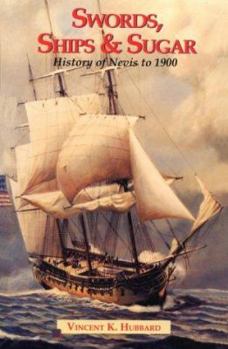 Paperback Swords, Ships & Sugar: History of Nevis to 1900 Book