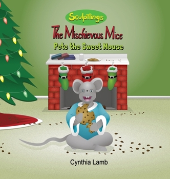 Pete the Sweet Mouse : A Behavioral Book on Stealing (a Christmas Story with a Valuable Lesson on Bad Behaviors)