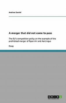 Paperback A merger that did not come to pass: The EU's competition policy on the example of the prohibited merger of Ryan Air and AerLingus Book