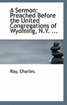 Paperback A Sermon: Preached Before the United Congregations of Wyoming, N.Y. ... Book