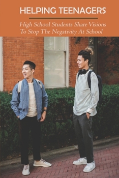 Paperback Helping Teenagers: High School Students Share Visions To Stop The Negativity At School: Drug Prevention Tips For Every Age Book