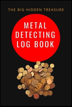 Paperback THE BIG HIDDEN TREASURE Metal Detecting Log Book: : to record date, location, gear used, targets found Book