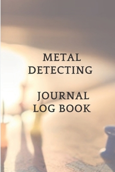 Paperback Metal Detecting Journal Log Book: Metal detectorists with date, location, GPS and machine used and settings (6x9, 80 Pages) Book