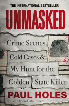 Paperback Unmasked: Crime Scenes, Cold Cases and My Hunt for the Golden State Killer Book