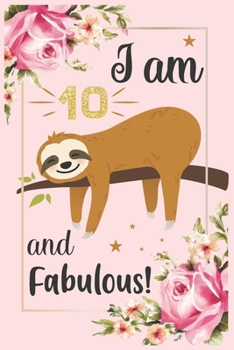 Paperback I am 10 and fabulous: This Sloth Journal Gift for Birthday Party.120 pages Lined Journal Book