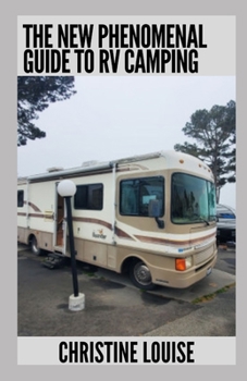 Paperback The New Phenomenal Guide To Rv Camping: Everything You Need To Know Book