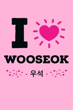 I Love Wooseok: Funny K-pop Notebook JournalDiaryOrganizer Gift For Christmas and Birthday (6x9) 100 Pages Blank Lined Composition College Ruled For K-pop Fans, Korean Musica, Dance and K-pop IdolsLov