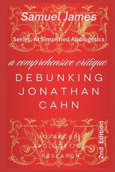 Debunking Jonathan Cahn Simplified: A Comprehensive Critique (AI Simplified Apologetics)