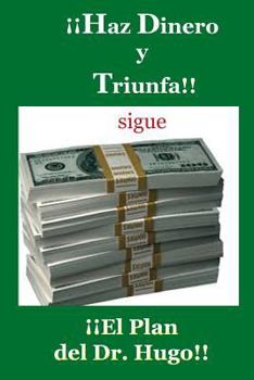 Paperback Haz Dinero y Triunfa! Sigue el Plan del Dr. Hugo! [Spanish] Book