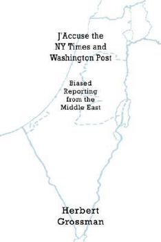 Paperback J'Accuse the NY Times and Washington Post: Biased Reporting from the Middle East Book