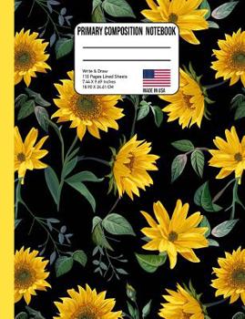 Paperback Primary Composition Notebook: Sunflower Story Paper Back to School Composition Book for Teachers, Students, Kids and Teens Book