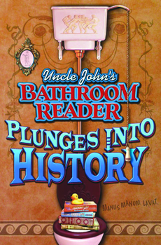 Uncle John's Bathroom Reader Plunges into History (Uncle John Presents) - Book  of the Uncle John's Bathroom Reader Plunges into...