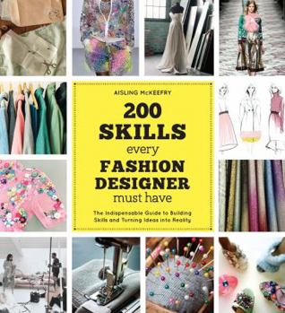 Paperback 200 Skills Every Fashion Designer Must Have: The Indispensable Guide to Building Skills and Turning Ideas Into Reality Book