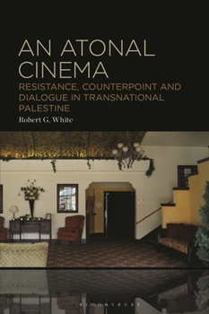 Paperback An Atonal Cinema: Resistance, Counterpoint and Dialogue in Transnational Palestine Book
