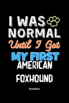 Paperback I Was Normal Until I Got My First American Foxhound Notebook - American Foxhound Dog Lover and Pet Owner: Lined Notebook / Journal Gift, 120 Pages, 6x Book