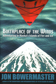 Paperback Birthplace of the Winds: Adventuring in Alaska's Islands of Fire and Ice Book