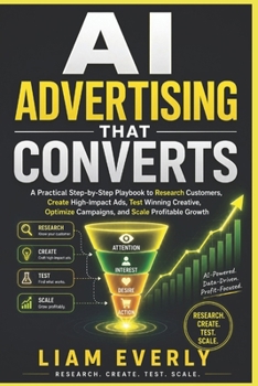Paperback AI Advertising That Converts: A Practical Step-by-Step Playbook to Research Customers, Create High-Impact Ads, Test Winning Creative, Optimize Campaig Book