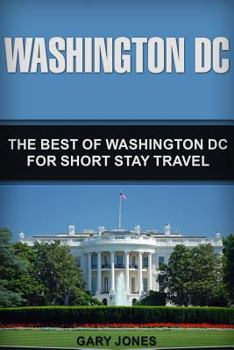 Paperback Washington DC: The Best of Washington DC for Short Stay Travel Book