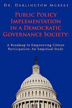 Paperback Public Policy Implementation in a Democratic Governance Society: A Roadmap to Empowering Citizen Participation: An Empirical Study Book