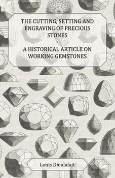 The Cutting, Setting and Engraving of Precious Stones - A Historical Article on Working Gemstones