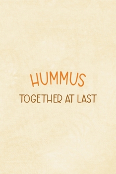 Paperback Hummus Together At Last: All Purpose 6x9 Blank Lined Notebook Journal Way Better Than A Card Trendy Unique Gift Cream Texture Hummus Book