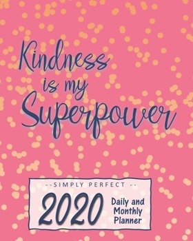 Kindness Is My Superpower 2020 Monthly and Daily Planner: Calendar + Schedule: Pink and Gold Dot Design